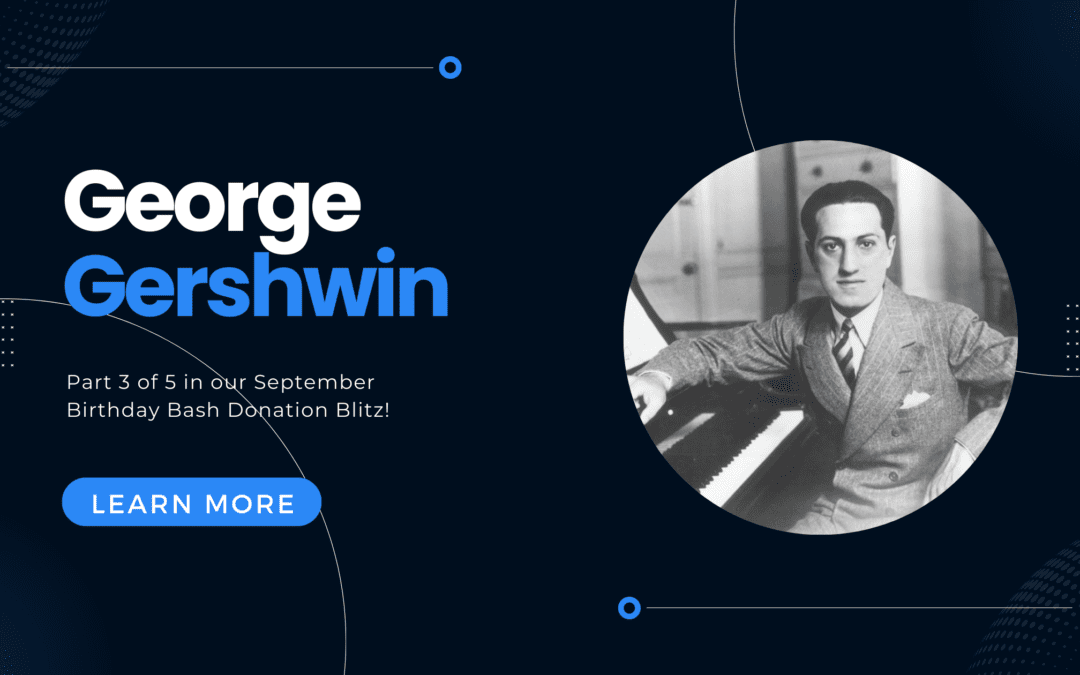 George Gershwin: Part 3 of 5 of the September Birthday Bash Donation Blitz