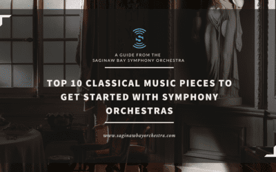 Top 10 Classical Music Pieces to Get Started with Symphony Orchestras: A Guide From the Saginaw Bay Symphony Orchestra